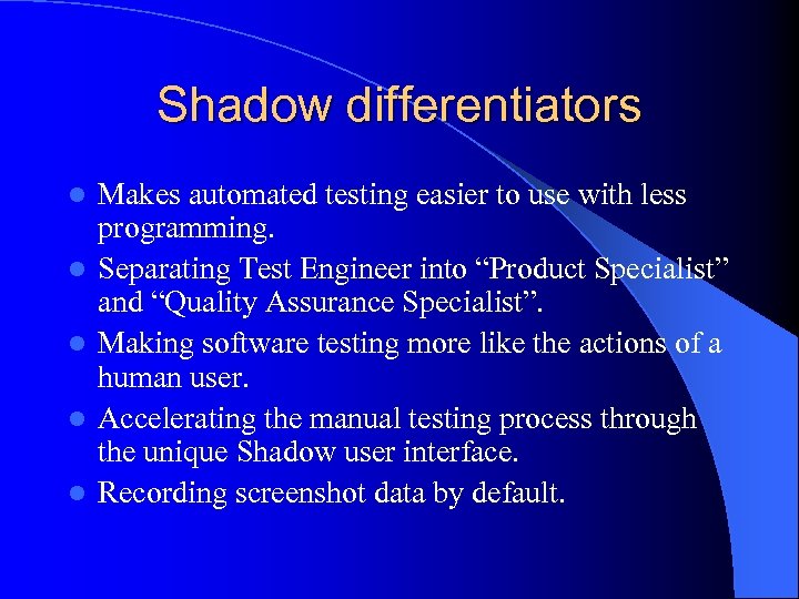 Shadow differentiators l l l Makes automated testing easier to use with less programming.