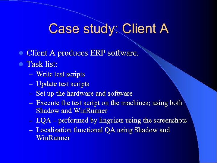 Case study: Client A produces ERP software. l Task list: l Write test scripts