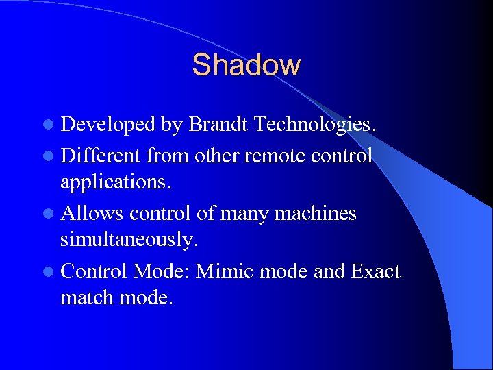 Shadow l Developed by Brandt Technologies. l Different from other remote control applications. l
