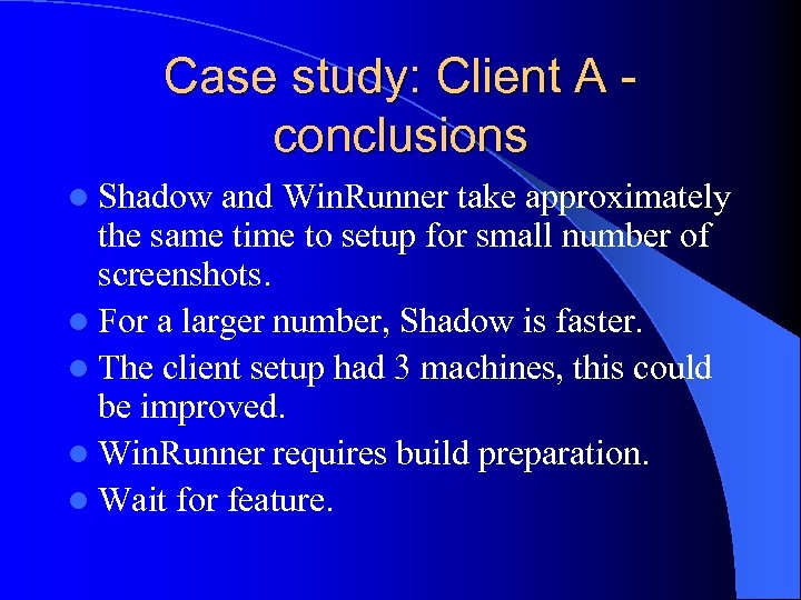 Case study: Client A conclusions l Shadow and Win. Runner take approximately the same