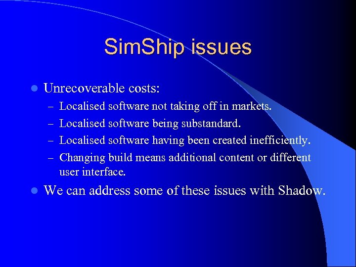 Sim. Ship issues l Unrecoverable costs: – Localised software not taking off in markets.