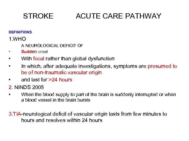 STROKE ACUTE CARE PATHWAY DEFINITIONS 1. WHO A NEUROLOGICAL DEFICIT OF • Sudden onset
