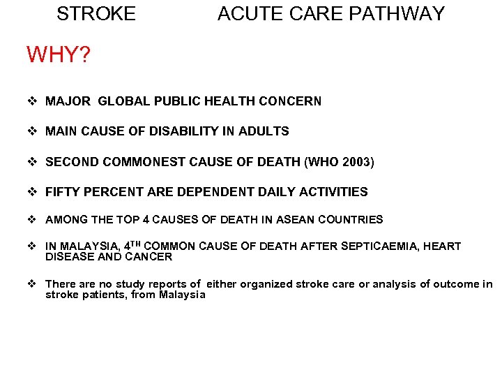 STROKE ACUTE CARE PATHWAY WHY? v MAJOR GLOBAL PUBLIC HEALTH CONCERN v MAIN CAUSE