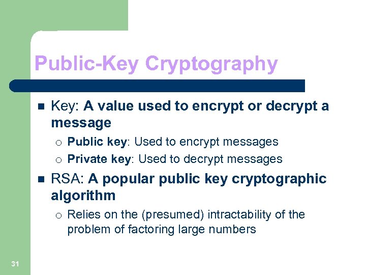 Public-Key Cryptography n Key: A value used to encrypt or decrypt a message ¡
