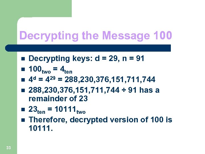 Decrypting the Message 100 n n n 33 Decrypting keys: d = 29, n
