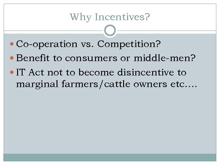 Why Incentives? Co-operation vs. Competition? Benefit to consumers or middle-men? IT Act not to