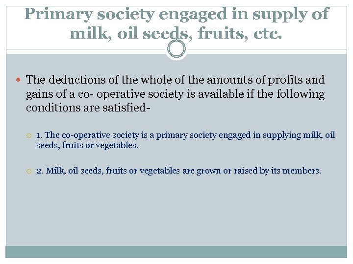 Primary society engaged in supply of milk, oil seeds, fruits, etc. The deductions of