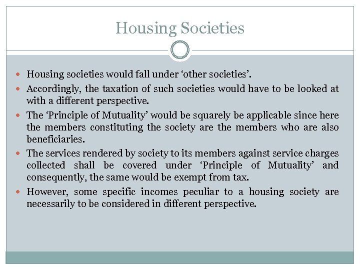 Housing Societies Housing societies would fall under ‘other societies’. Accordingly, the taxation of such