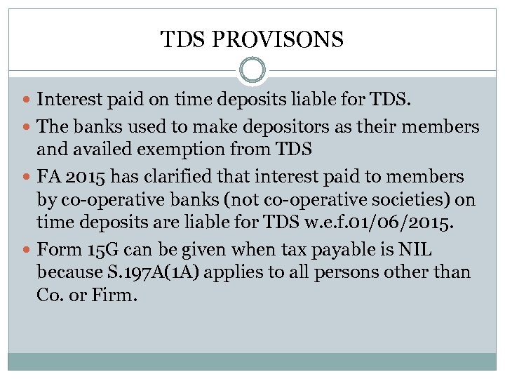 TDS PROVISONS Interest paid on time deposits liable for TDS. The banks used to