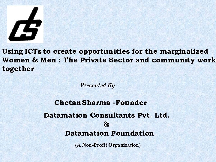 Using ICTs to create opportunities for the marginalized Women & Men : The Private