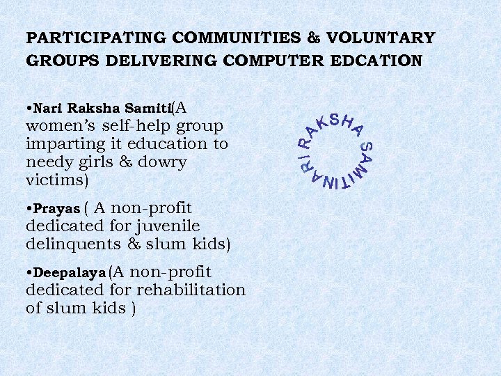 PARTICIPATING COMMUNITIES & VOLUNTARY GROUPS DELIVERING COMPUTER EDCATION • Nari Raksha Samiti(A women’s self-help