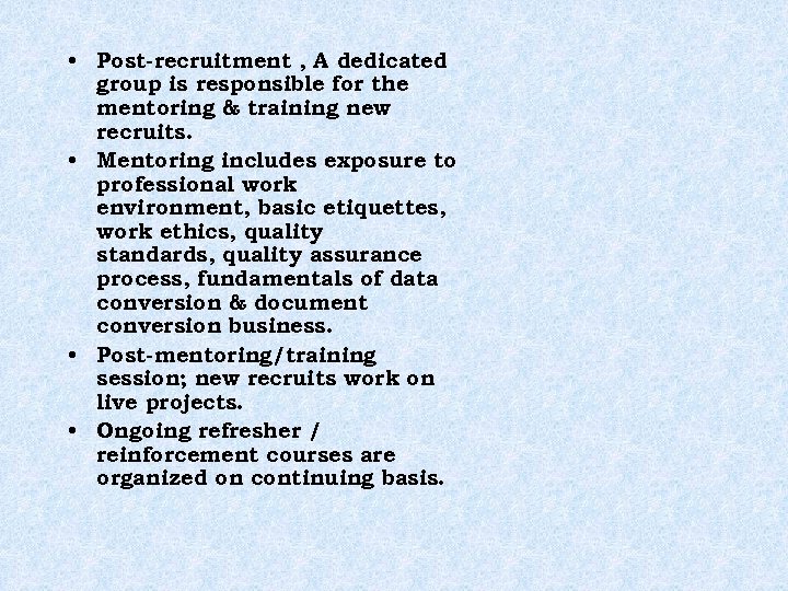  • Post-recruitment , A dedicated group is responsible for the mentoring & training
