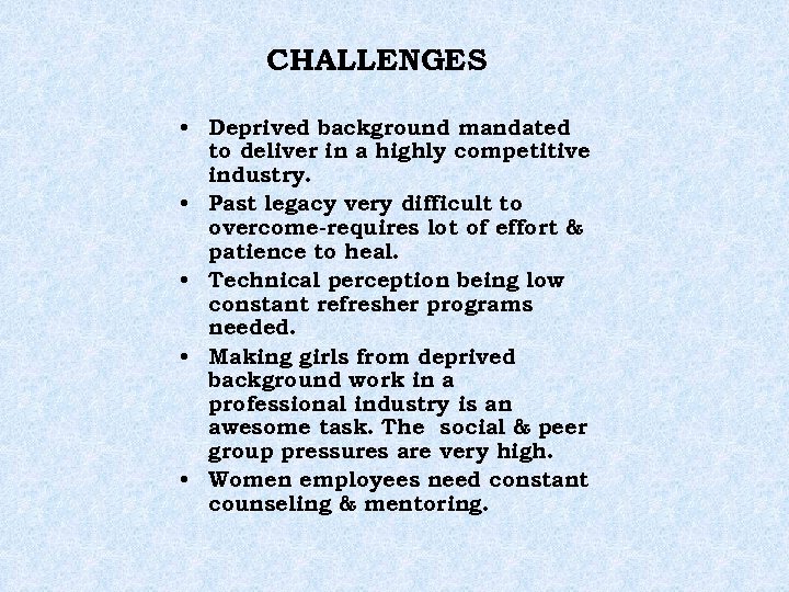 CHALLENGES • Deprived background mandated to deliver in a highly competitive industry. • Past