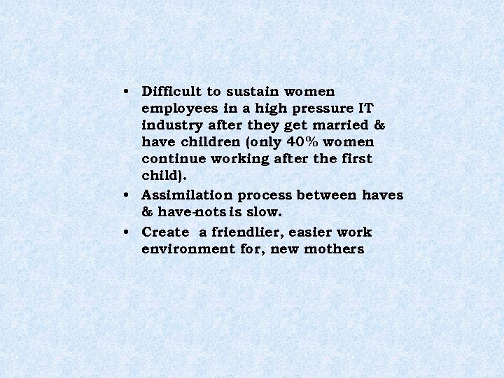  • Difficult to sustain women employees in a high pressure IT industry after