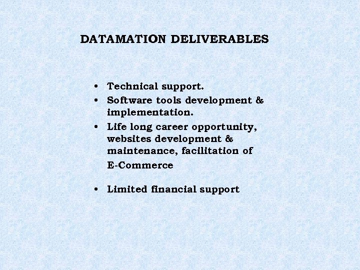 DATAMATION DELIVERABLES • Technical support. • Software tools development & implementation. • Life long