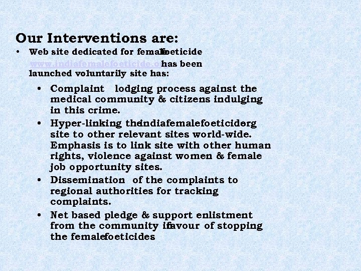 Our Interventions are: • Web site dedicated for female foeticide. www. indiafemalefoeticide. org been