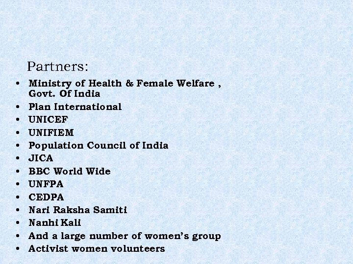 Partners: • Ministry of Health & Female Welfare , Govt. Of India • Plan