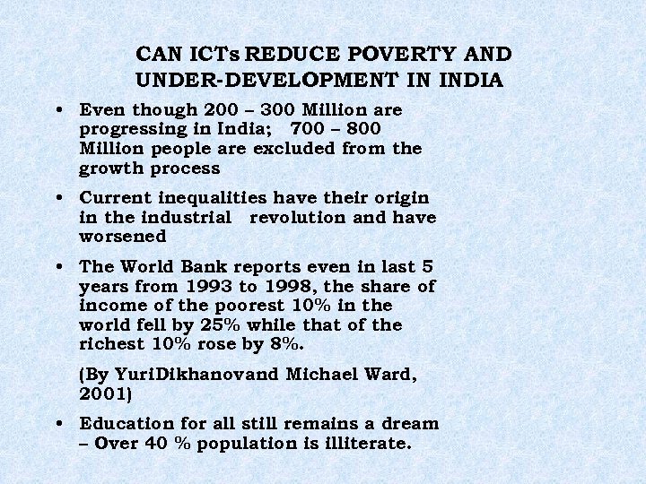CAN ICTs REDUCE POVERTY AND UNDER-DEVELOPMENT IN INDIA • Even though 200 – 300