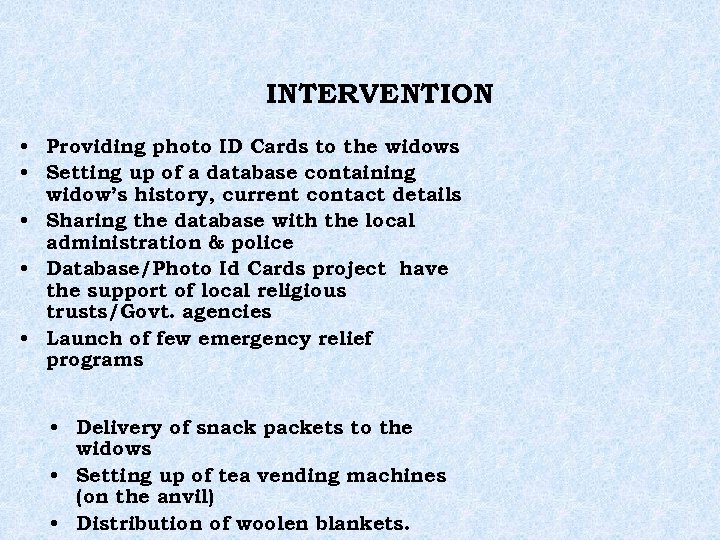 INTERVENTION • Providing photo ID Cards to the widows • Setting up of a