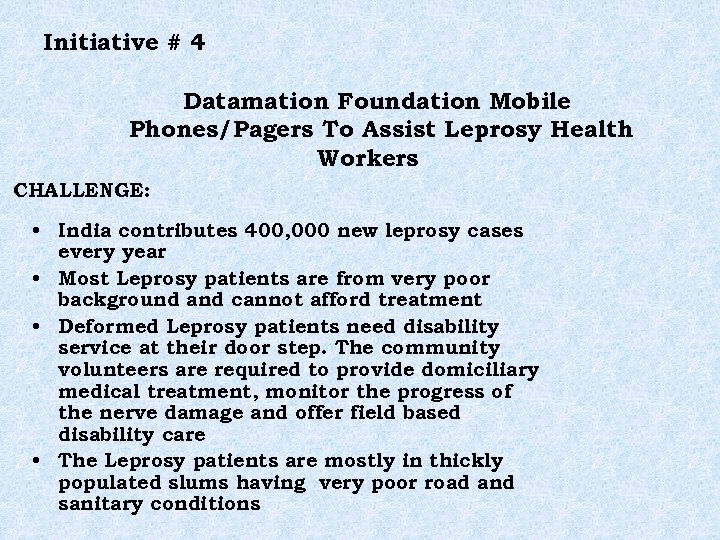 Initiative # 4 Datamation Foundation Mobile Phones/Pagers To Assist Leprosy Health Workers CHALLENGE: •
