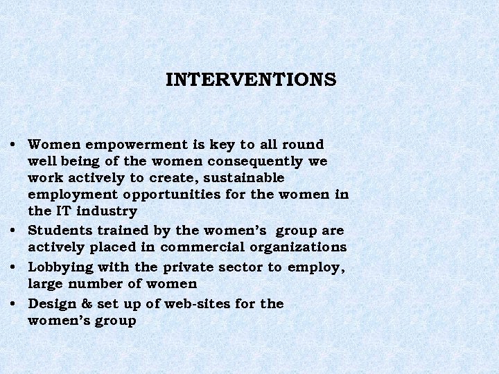 INTERVENTIONS • Women empowerment is key to all round well being of the women