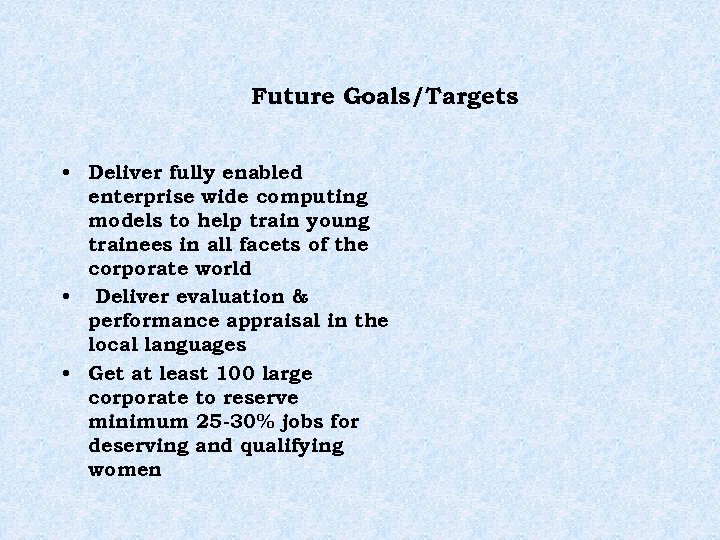 Future Goals/Targets • Deliver fully enabled enterprise wide computing models to help train young
