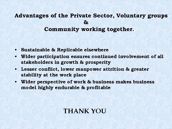 Advantages of the Private Sector, Voluntary groups & Community working together. • Sustainable &