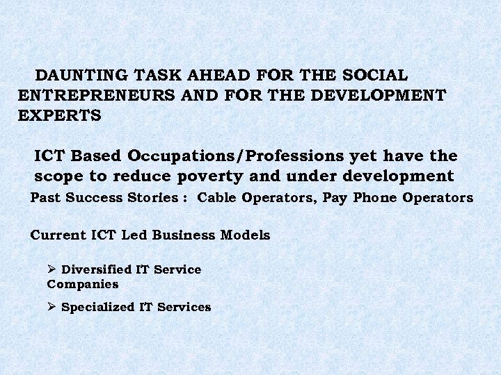 DAUNTING TASK AHEAD FOR THE SOCIAL ENTREPRENEURS AND FOR THE DEVELOPMENT EXPERTS ICT Based