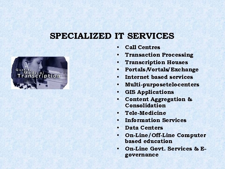 SPECIALIZED IT SERVICES • • • • Call Centres Transaction Processing Transcription Houses Portals/