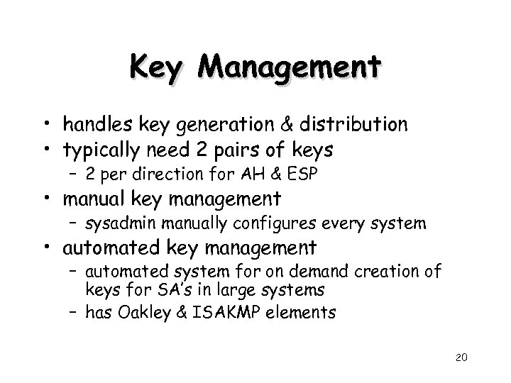 Key Management • handles key generation & distribution • typically need 2 pairs of
