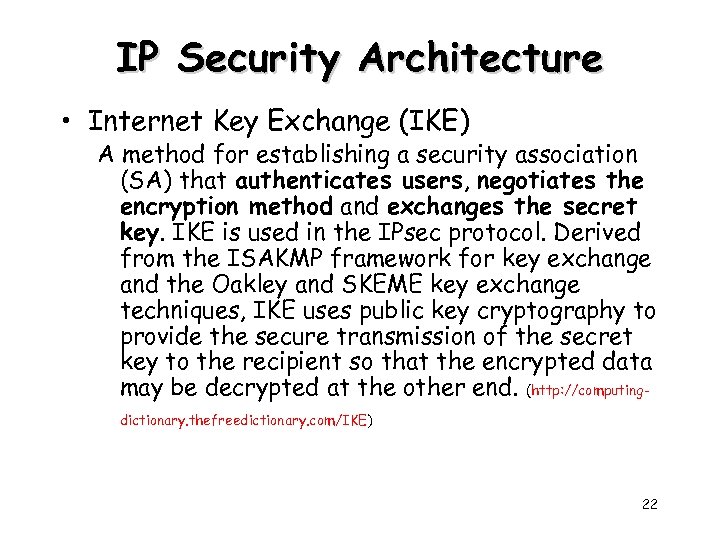 IP Security Architecture • Internet Key Exchange (IKE) A method for establishing a security