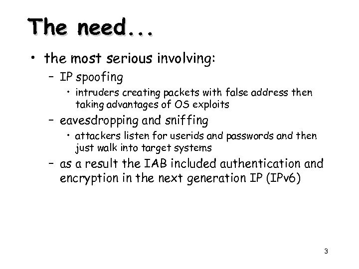 The need. . . • the most serious involving: – IP spoofing • intruders