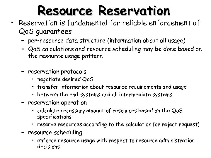 Resource Reservation • Reservation is fundamental for reliable enforcement of Qo. S guarantees –