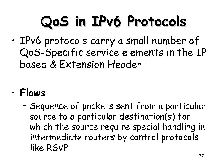 Qo. S in IPv 6 Protocols • IPv 6 protocols carry a small number