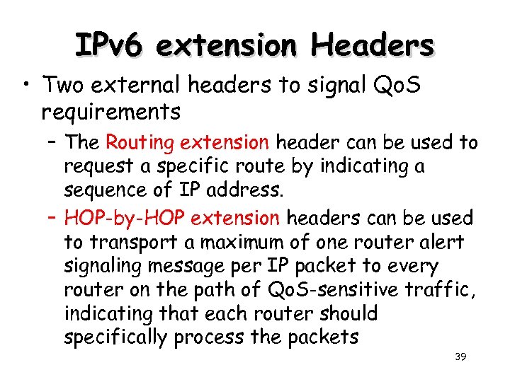IPv 6 extension Headers • Two external headers to signal Qo. S requirements –