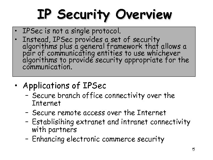 IP Security Overview • IPSec is not a single protocol. • Instead, IPSec provides