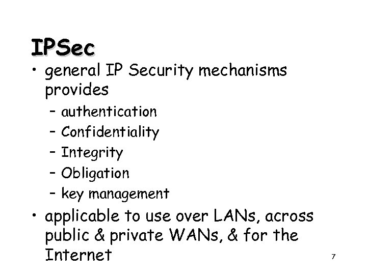 IPSec • general IP Security mechanisms provides – – – authentication Confidentiality Integrity Obligation