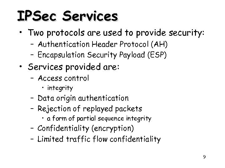 IPSec Services • Two protocols are used to provide security: – Authentication Header Protocol