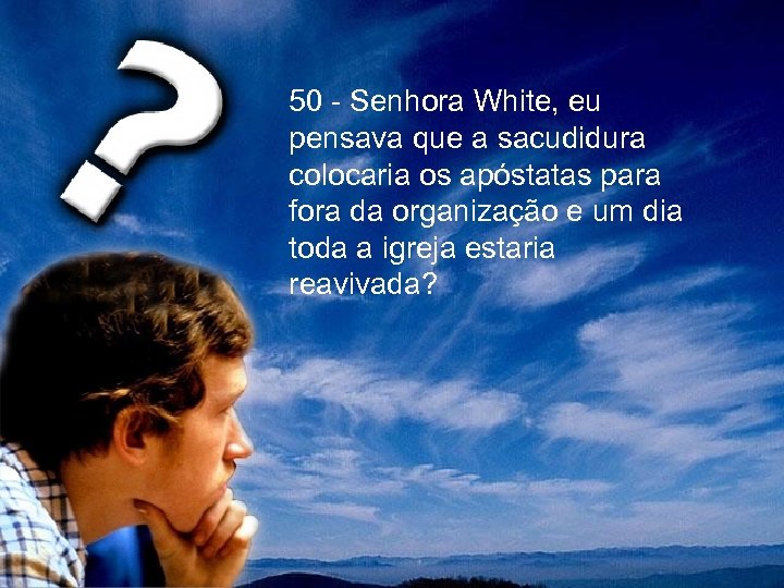 50 - Senhora White, eu pensava que a sacudidura colocaria os apóstatas para fora