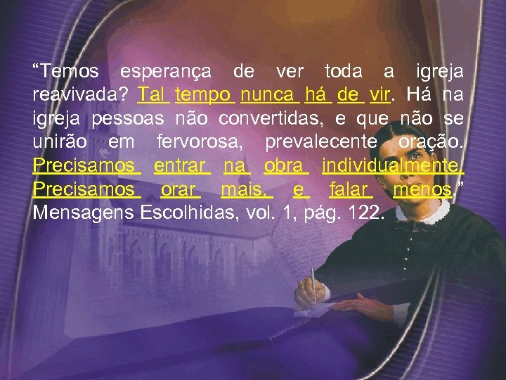 “Temos esperança de ver toda a igreja reavivada? Tal tempo nunca há de vir.