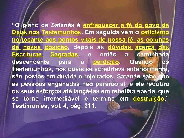 “O plano de Satanás é enfraquecer a fé do povo de Deus nos Testemunhos.