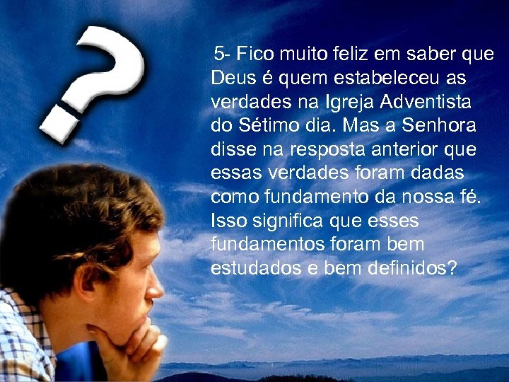  5 - Fico muito feliz em saber que Deus é quem estabeleceu as