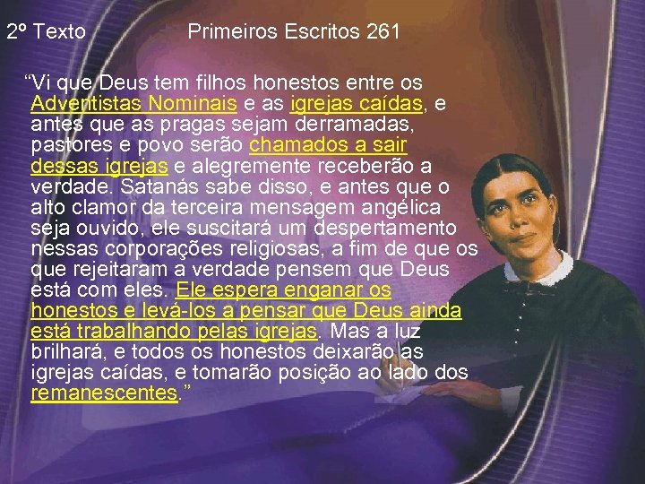 2º Texto Primeiros Escritos 261 “Vi que Deus tem filhos honestos entre os Adventistas