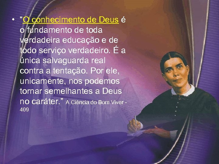  • “O conhecimento de Deus é o fundamento de toda verdadeira educação e