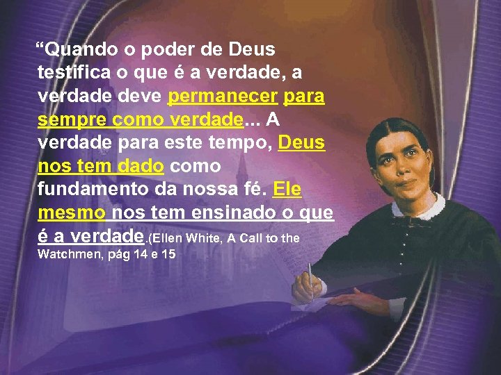  “Quando o poder de Deus testifica o que é a verdade, a verdade