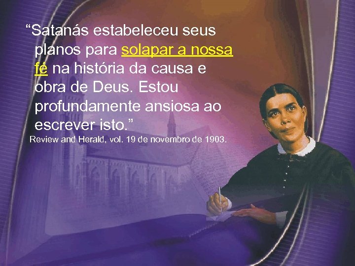  “Satanás estabeleceu seus planos para solapar a nossa fé na história da causa