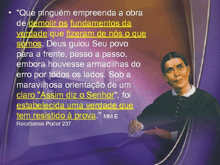  • “Que ninguém empreenda a obra de demolir os fundamentos da verdade que