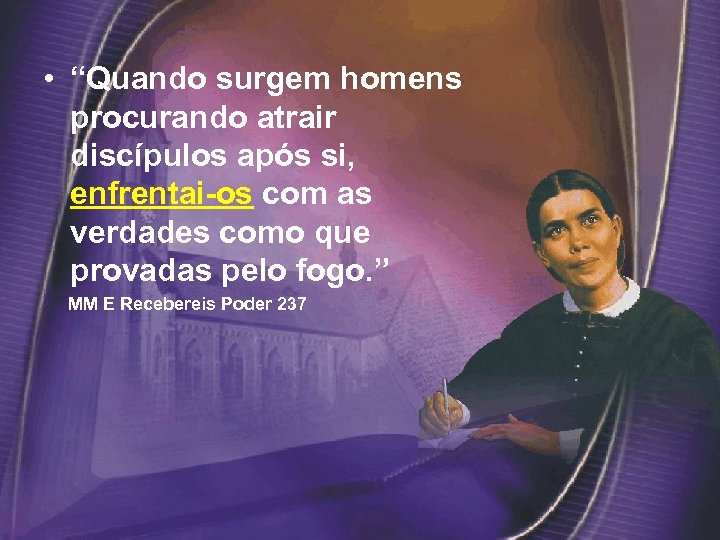  • “Quando surgem homens procurando atrair discípulos após si, enfrentai-os com as verdades