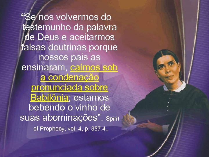 “Se nos volvermos do testemunho da palavra de Deus e aceitarmos falsas doutrinas porque