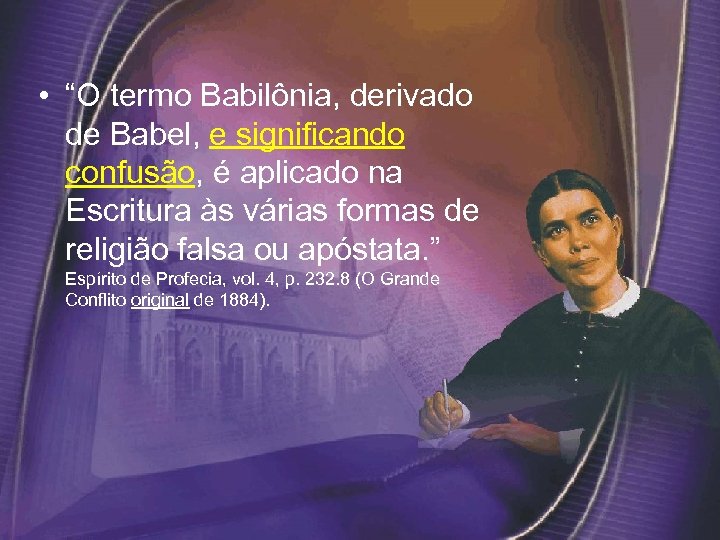  • “O termo Babilônia, derivado de Babel, e significando confusão, é aplicado na